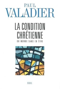 LA CONDITION CHRETIENNE. DU MONDE SANS EN ETRE