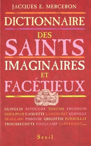 DICTIONNAIRE DES SAINTS IMAGINAIRES ET FACETIEUX