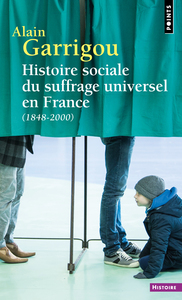 HISTOIRE SOCIALE DU SUFFRAGE UNIVERSEL EN FRANCE (1848-2000) - NOUVELLE EDITION