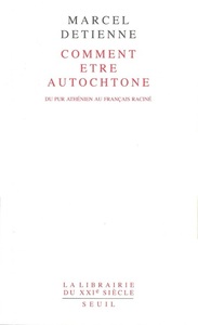 COMMENT ETRE AUTOCHTONE. DU PUR ATHENIEN AU FRANCAIS RACINE