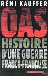 OAS. HISTOIRE D'UNE GUERRE FRANCO-FRANCAISE
