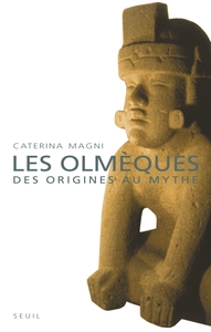 LES OLMEQUES. DES ORIGINES AU MYTHE