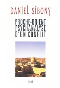 PROCHE-ORIENT. PSYCHANALYSE D'UN CONFLIT