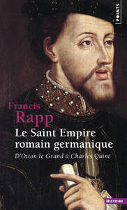 LE SAINT EMPIRE ROMAIN GERMANIQUE - D'OTTON LE GRAND A CHARLES QUINT