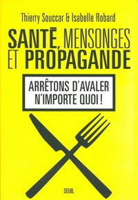 SANTE, MENSONGES ET PROPAGANDE - ARRETONS D'AVALER N'IMPORTE QUOI !