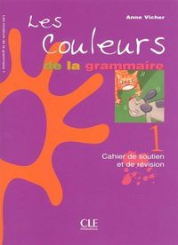 LES COULEURS DE LA GRAMMAIRE NIVEAU 1 CAHIER DE SOUTIEN ET DE REVISION