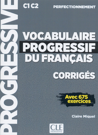 CORRIGES VOCABULAIRE PROGRESSIF NIVEAU PERFECTIONNEMENT C1 C2 AVEC 675 EXERCICES