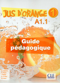 JUS D'ORANGE NIV. 1 GUIDE PEDAGOGIQUE INT A1.1