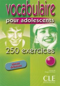 VOCABULAIRE 250 EXERCICES POUR ADOLESCENT NIVEAU DEBUTANT