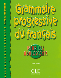 Grammaire Progressive du Français - Pour les adolescents - Niveau débutant