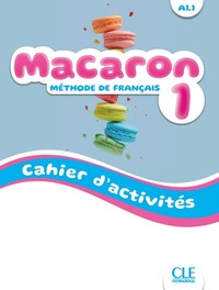 Macaron niveau 1 cahier d'activités - Méthode de français