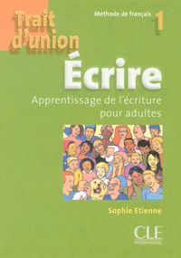 TRAIT D'UNION 1 ECRIRE DE FRANCAIS APPRENTISSAGE DE L ECRITURE POUR ADULTES