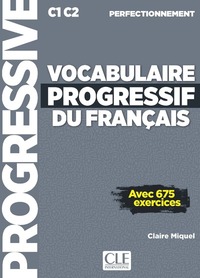 VOCABULAIRE PROGRESSIF DU FRANCAIS - AVEC 675 EXERCICES - C1 C2 PERFECTIONNEMENT