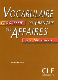 Vocabulaire progressif du francais des affaires avec 200 exercices