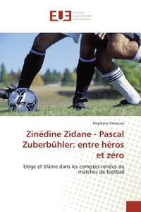 Zinédine Zidane - Pascal Zuberbuhler: entre héros et zéro