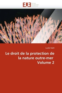 LE DROIT DE LA PROTECTION DE LA NATURE OUTRE-MER VOLUME 2