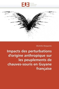 Impacts des perturbations d'origine anthropique sur peuplements chauves-souris en guyane française