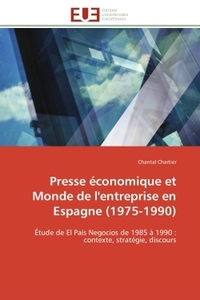 PRESSE ECONOMIQUE ET MONDE DE L'ENTREPRISE EN ESPAGNE (1975-1990) - ETUDE DE EL PAIS NEGOCIOS DE 198