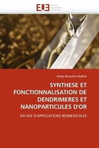 Synthese et fonctionnalisation de dendrimeres et nanoparticules d''or