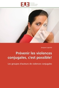 PREVENIR LES VIOLENCES CONJUGALES, C'EST POSSIBLE! - LES GROUPES D'AUTEURS DE VIOLENCES CONJUGALES