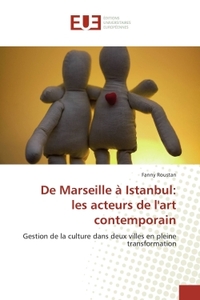 DE MARSEILLE A ISTANBUL: LES ACTEURS DE L'ART CONTEMPORAIN - GESTION DE LA CULTURE DANS DEUX VILLES