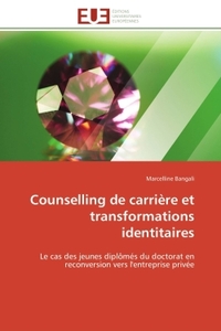 COUNSELLING DE CARRIERE ET TRANSFORMATIONS IDENTITAIRES - LE CAS DES JEUNES DIPLOMES DU DOCTORAT EN