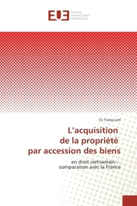 L'ACQUISITION DE LA PROPRIETE PAR ACCESSION DES BIENS - EN DROIT VIETNAMIEN - COMPARAISON AVEC LA FR