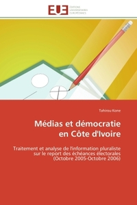 MEDIAS ET DEMOCRATIE EN COTE D'IVOIRE - TRAITEMENT ET ANALYSE DE L'INFORMATION PLURALISTE SUR LE REP