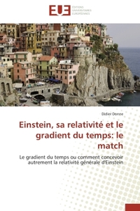 EINSTEIN, SA RELATIVITE ET LE GRADIENT DU TEMPS: LE MATCH - LE GRADIENT DU TEMPS OU COMMENT CONCEVOI