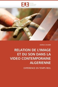 RELATION DE L'IMAGE ET DU SON DANS LA VIDEO CONTEMPORAINE ALGERIENNE
