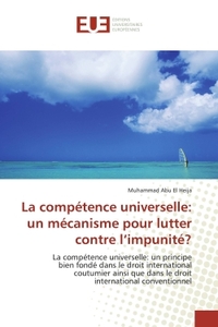 LA COMPETENCE UNIVERSELLE: UN MECANISME POUR LUTTER CONTRE L IMPUNITE?