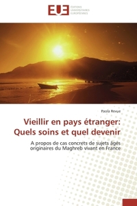 VIEILLIR EN PAYS ETRANGER: QUELS SOINS ET QUEL DEVENIR