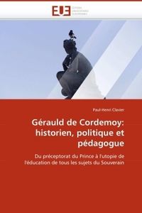 Gérauld de cordemoy: historien, politique et pédagogue