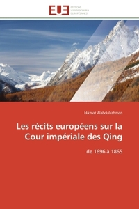 LES RECITS EUROPEENS SUR LA COUR IMPERIALE DES QING