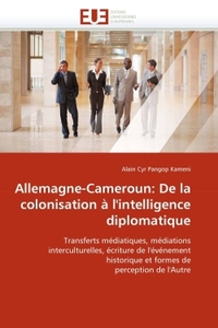 Allemagne-cameroun: de la colonisation à l''intelligence diplomatique