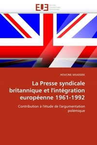 La presse syndicale britannique et l''intégration européenne 1961-1992