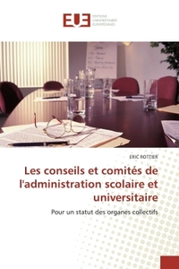 LES CONSEILS ET COMITES DE L'ADMINISTRATION SCOLAIRE ET UNIVERSITAIRE - POUR UN STATUT DES ORGANES C