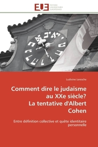 COMMENT DIRE LE JUDAISME AU XXE SIECLE? LA TENTATIVE D'ALBERT COHEN