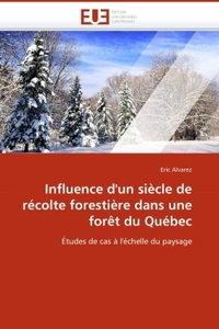 Influence d''un siècle de récolte forestière dans une forêt du québec