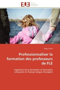 PROFESSIONNALISER LA FORMATION DES PROFESSEURS DE FLE - INGENIERIE DE LA FORMATION ET FORMATION COMP
