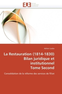 LA RESTAURATION (1814-1830) BILAN JURIDIQUE ET INSTITUTIONNEL TOME SECOND