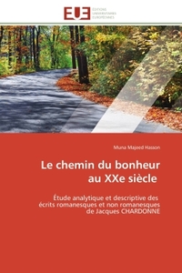 LE CHEMIN DU BONHEUR AU XXE SIECLE - ETUDE ANALYTIQUE ET DESCRIPTIVE DES ECRITS ROMANESQUES ET NON R