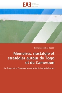 Mémoires, nostalgie et stratégies autour du togo et du cameroun
