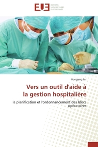 VERS UN OUTIL D'AIDE A LA GESTION HOSPITALIERE - LA PLANIFICATION ET L'ORDONNANCEMENT DES BLOCS OPER