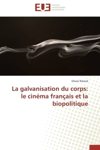 La galvanisation du corps: le cinéma français et la biopolitique