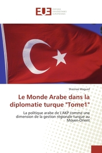 Le Monde Arabe dans la diplomatie turque "Tome1"