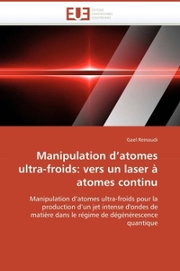 Manipulation d atomes ultra-froids: vers un laser à atomes continu