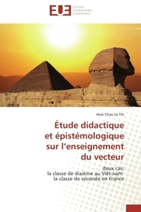 ETUDE DIDACTIQUE ET EPISTEMOLOGIQUE SUR L'ENSEIGNEMENT DU VECTEUR - DEUX CAS: LA CLASSE DE DIXIEME A