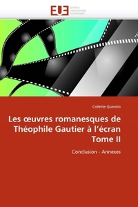 LES UVRES ROMANESQUES DE THEOPHILE GAUTIER A L''ECRAN TOME II