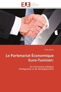 LE PARTENARIAT ECONOMIQUE EURO-TUNISIEN: - UN INSTRUMENT POLITIQUE D'INTEGRATION ET DE DEVELOPPEMENT